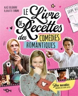 Le livre de recettes des comédies romantiques : des recettes inspirées de films cultes - Alice Delbarre