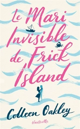 Le mari invisible de Frick Island - Colleen Oakley