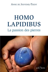 Homo lapidibus : la passion des pierres - Anne de Jouvenel