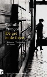 De gré et de force : comment l'Etat expulse les pauvres - Camille François
