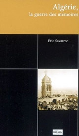 Algérie, la guerre des mémoires - Eric Savarese