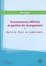Gouvernance, réforme et gestion du changement ou Quand le Maroc se modernisera... - Ali Sedjari
