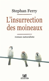 L'insurrection des moineaux : roman naturaliste - Stephan Ferry