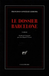 Le dossier Barcelone - Francisco Gonzalez Ledesma
