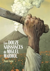 Les douze naissances de Miguel Marmol - Dani Fano