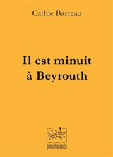 Il est minuit à Beyrouth - Cathie Barreau