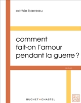 Comment fait-on l'amour pendant la guerre ? - Cathie Barreau
