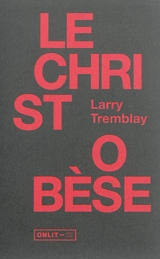 Le Christ obèse - Larry Tremblay