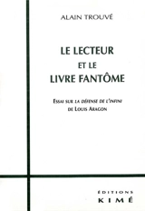 Le lecteur et le livre fantôme : essai sur La défense de l'infini de Louis Aragon - Alain Trouvé