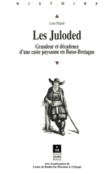 Les Juloded : grandeur et décadence d'une caste paysanne en Basse-Bretagne - Louis Elégoët