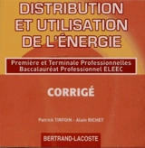 Distribution et utilisation de l'énergie : première et terminale professionnelles, baccalauréat professionnel ELEEC : CD du professeur - Freddy Ledoux