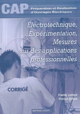 Electrotechnique, expérimentation, mesures sur des applications professionnelles, CAP préparation et réalisation d'ouvrages électriques : corrigé - Freddy Ledoux