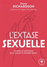 L'extase sexuelle : conseils et techniques pour trouver le véritable plaisir - Diana Richardson