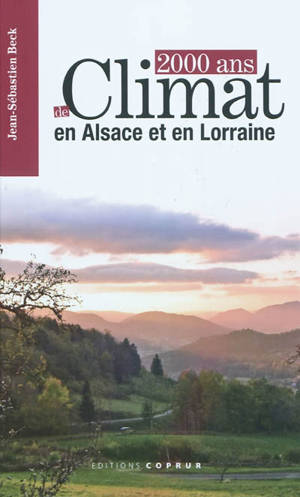 2.000 ans de climat en Alsace et en Lorraine - Jean-Sébastien Beck