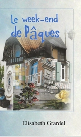 Le week-end de Pâques - Elisabeth Grardel