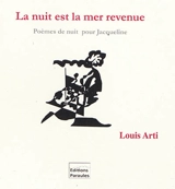 La nuit est la mer revenue : poèmes de nuit pour Jacqueline - Louis Arti