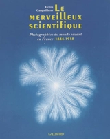 Le merveilleux scientifique : photographies du monde savant en France 1844-1918 - Denis Canguilhem