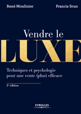 Vendre le luxe : techniques et psychologie pour une vente (plus) efficace - René Moulinier
