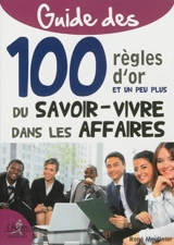 Guide des 100 règles d'or et un peu plus du savoir-vivre dans les affaires - René Moulinier