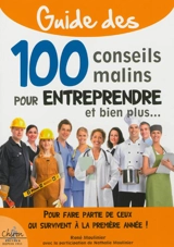 Guide des 100 conseils malins pour entreprendre et bien plus : pour faire partie de ceux qui survivent à la première année ! - René Moulinier