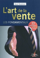 L'art de la vente : les fondamentaux : 77 préceptes de la vente - René Moulinier