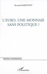 L'euro, une monnaie sans politique - Bertrand Martinot