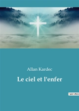 Le ciel et l'enfer - Kardec, Allan
