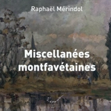 Miscellanées montfavétaines - Raphaël Mérindol