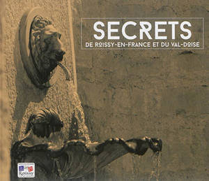 Secrets de Roissy-en-France et du Val-d'Oise