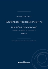Système de politique positive ou Traité de sociologie instituant la religion de l'humanité. Vol. 1 - Auguste Comte