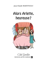 Alors Arlette, heureuse ? - Jean-Claude Martineau
