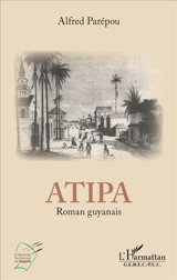 Atipa : roman guyanais - Alfred Parepou