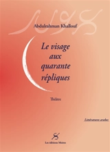 Le visage aux quarante répliques : théâtre - Abdulrahman Khallouf