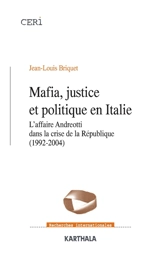 Mafia, justice et politique en Italie : l'affaire Andreotti dans la crise de la République (1992-2004) - Jean-Louis Briquet