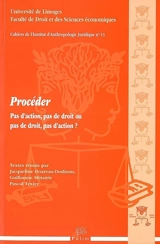 Procéder : pas d'action, pas de droit ou pas de droit, pas d'action ? - Journées d'histoire du droit (25 ; 2005 ; Limoges)