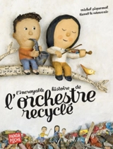 L'incroyable histoire de l'orchestre recyclé - Michel Piquemal