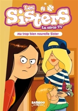 Les sisters : la série TV. Vol. 58. Ma trop bien nouvelle sister - Florane Poinot