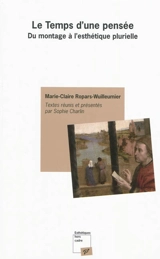 Le temps d'une pensée : du montage à l'esthétique plurielle - Marie-Claire Ropars