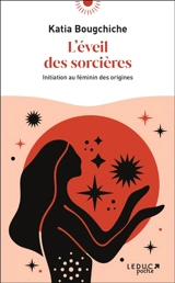 L'éveil des sorcières : initiation au féminin des origines - Katia Bougchiche