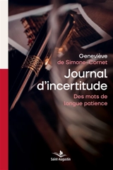 Journal d'incertitude : des mots de longue patience - Geneviève de Simone-Cornet