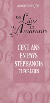 De lilas et d'amarante : cent ans en pays stéphanois et forézien - Serge Granjon