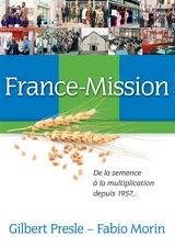 France-Mission : De la semence à la multiplication depuis1957 - Fabio Morin