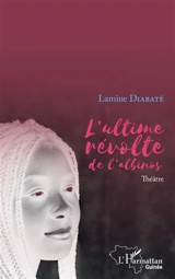 L'ultime révolte de l'albinos : théâtre - Lamine Diabaté