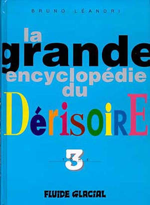 La grande encyclopédie du dérisoire. Vol. 3 - Bruno Léandri