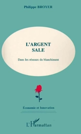 L'argent sale : dans les réseaux du blanchiment - Philippe Broyer