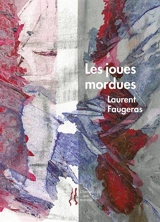 Les joues mordues : poèmes - Laurent Faugeras