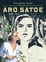 Les aventures de Théodore Poussin. Vol. 14. Aro Satoe - Frank Le Gall