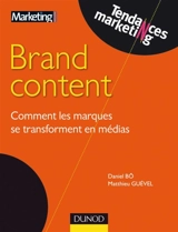 Brand content : comment les marques se transforment en médias - Daniel Bô