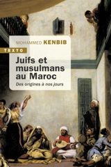 Juifs et musulmans au Maroc : des origines à nos jours - Mohammed Kenbib