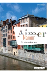 Aimer Namur : 200 adresses à partager - Juliette Grégoire
